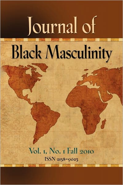 Journal Of Black Masculinity - Volume 1, No. 1 - Fall 2010