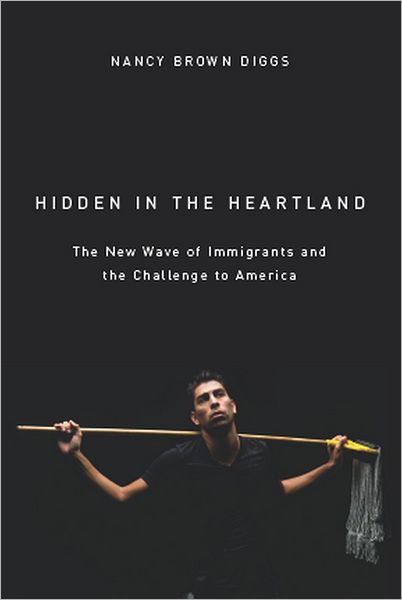 Hidden in the Heartland: The New Wave of Immigrants and the Challenge to America