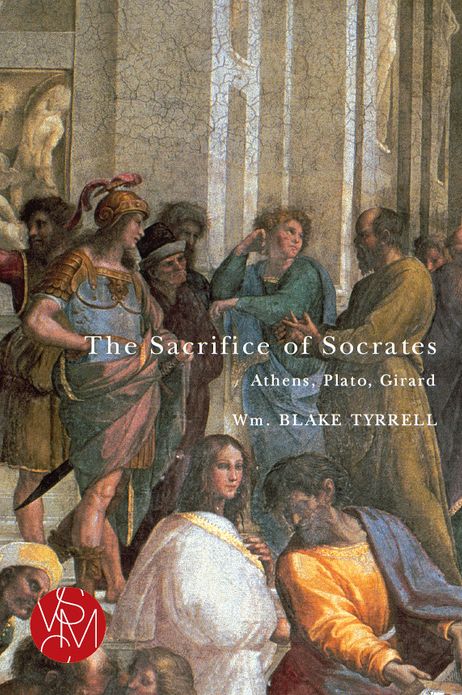The Sacrifice of Socrates: Athens, Plato, Girard