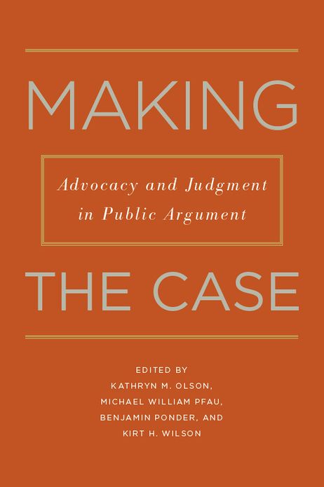 Making the Case: Advocacy and Judgment in Public Argument
