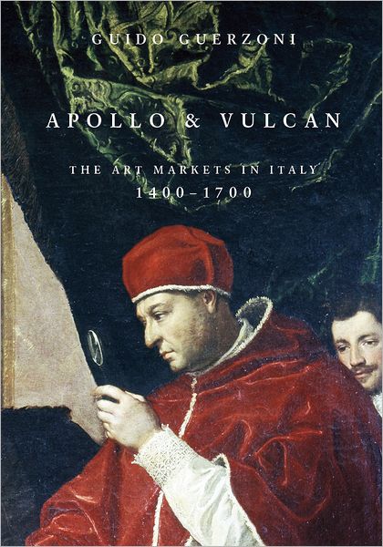 Apollo & Vulcan: The Art Markets in Italy, 1400-1700