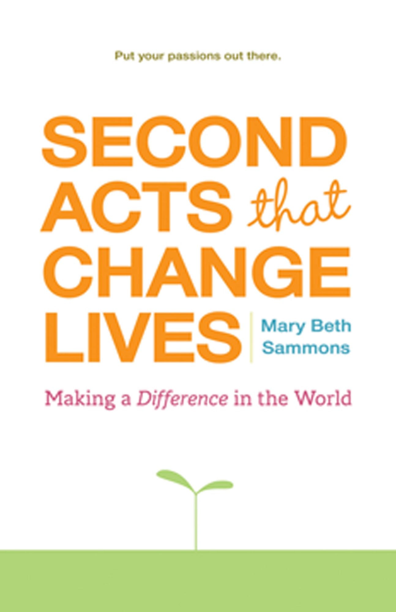 Second Acts That Change Lives Making a Difference in the World