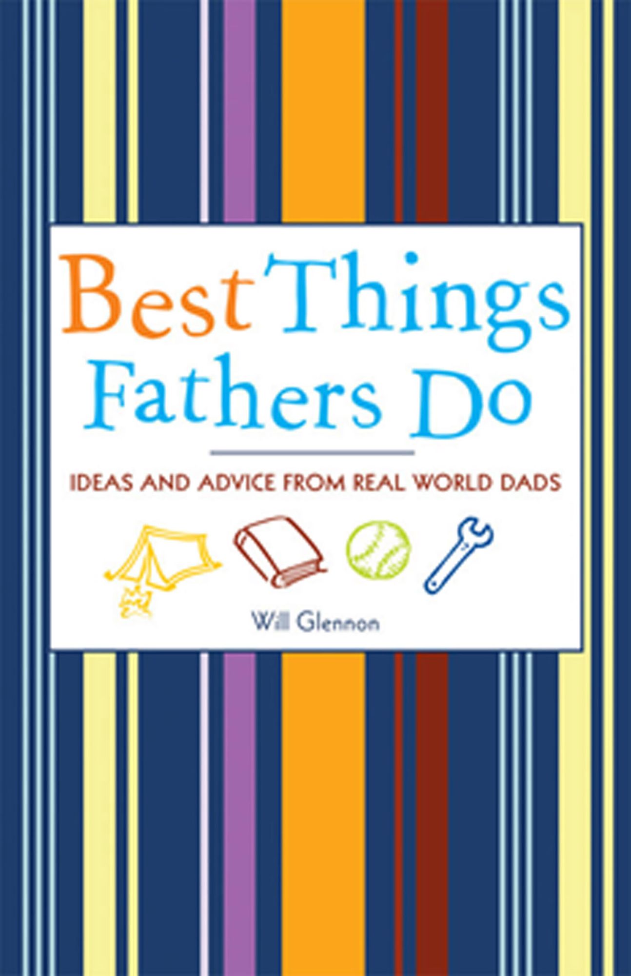 Best Things Fathers Do: Ideas and Advice from Real-World Dads