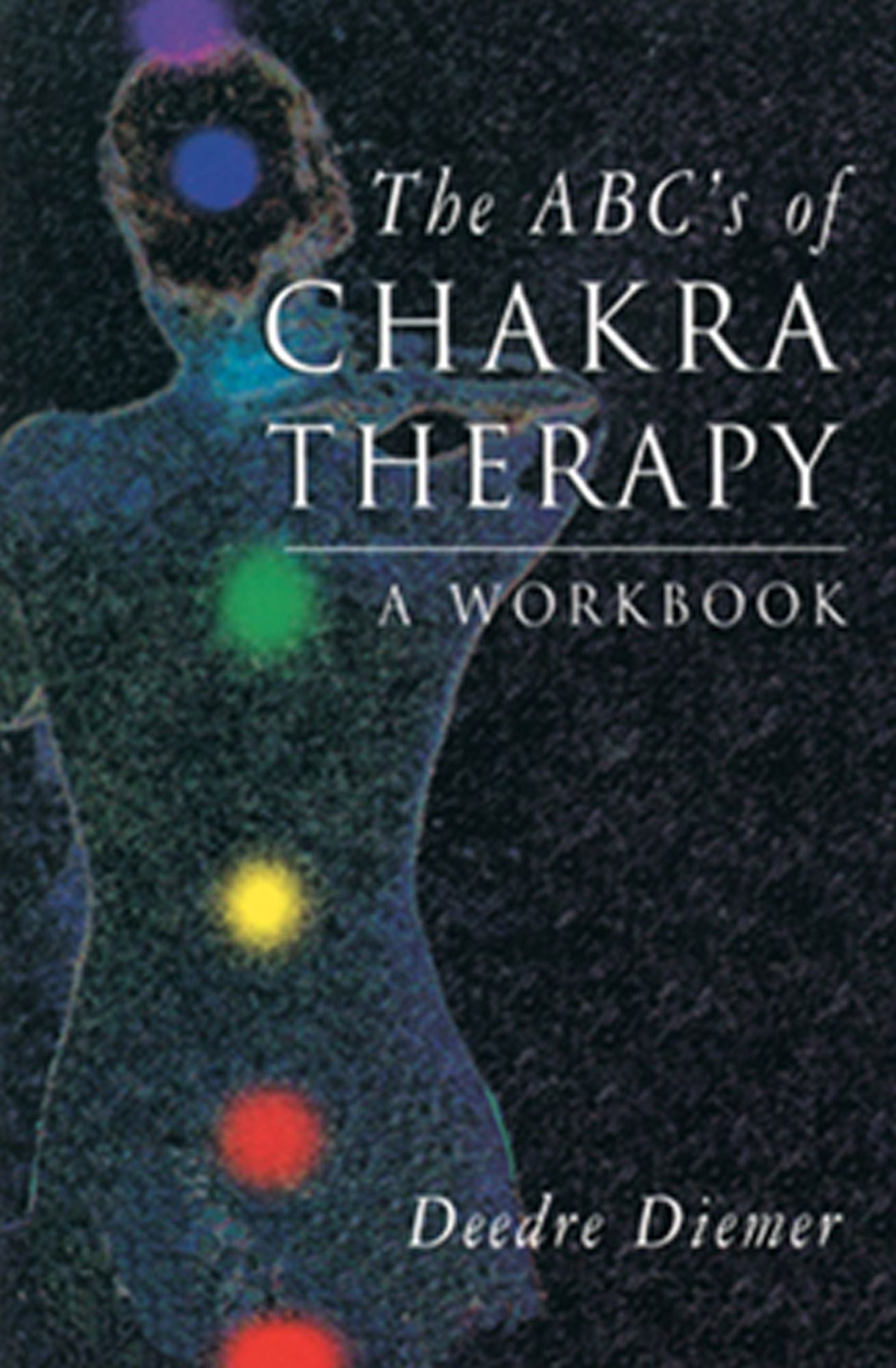 The ABC's of Chakra Therapy: A Workbook