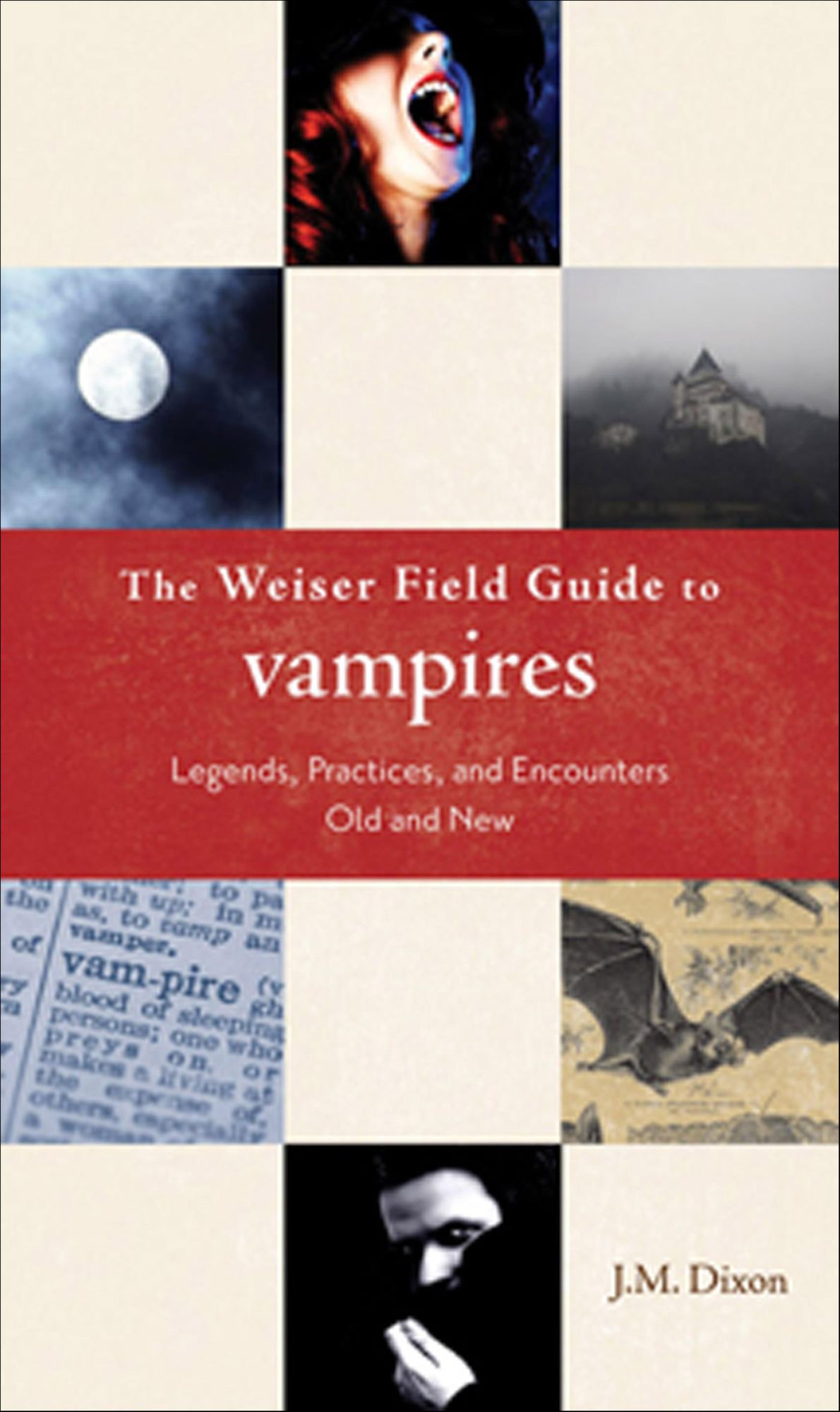 Weiser Field Guide to Vampires: Legends, Practices, and Encounters Old and New