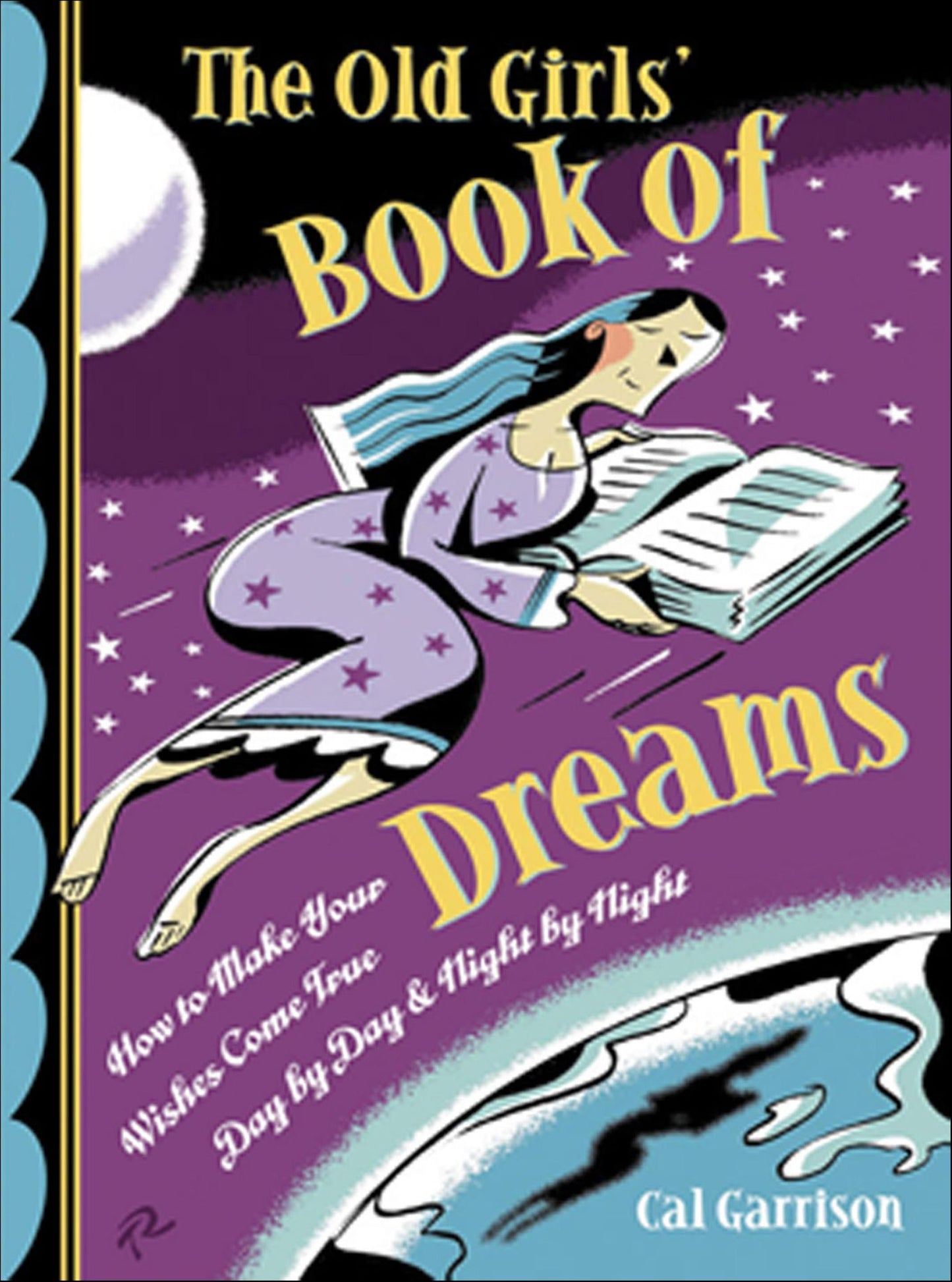 The Old Girl's Book of Dreams: How to Make Your Wishes Come True Day by Day and Night by Night