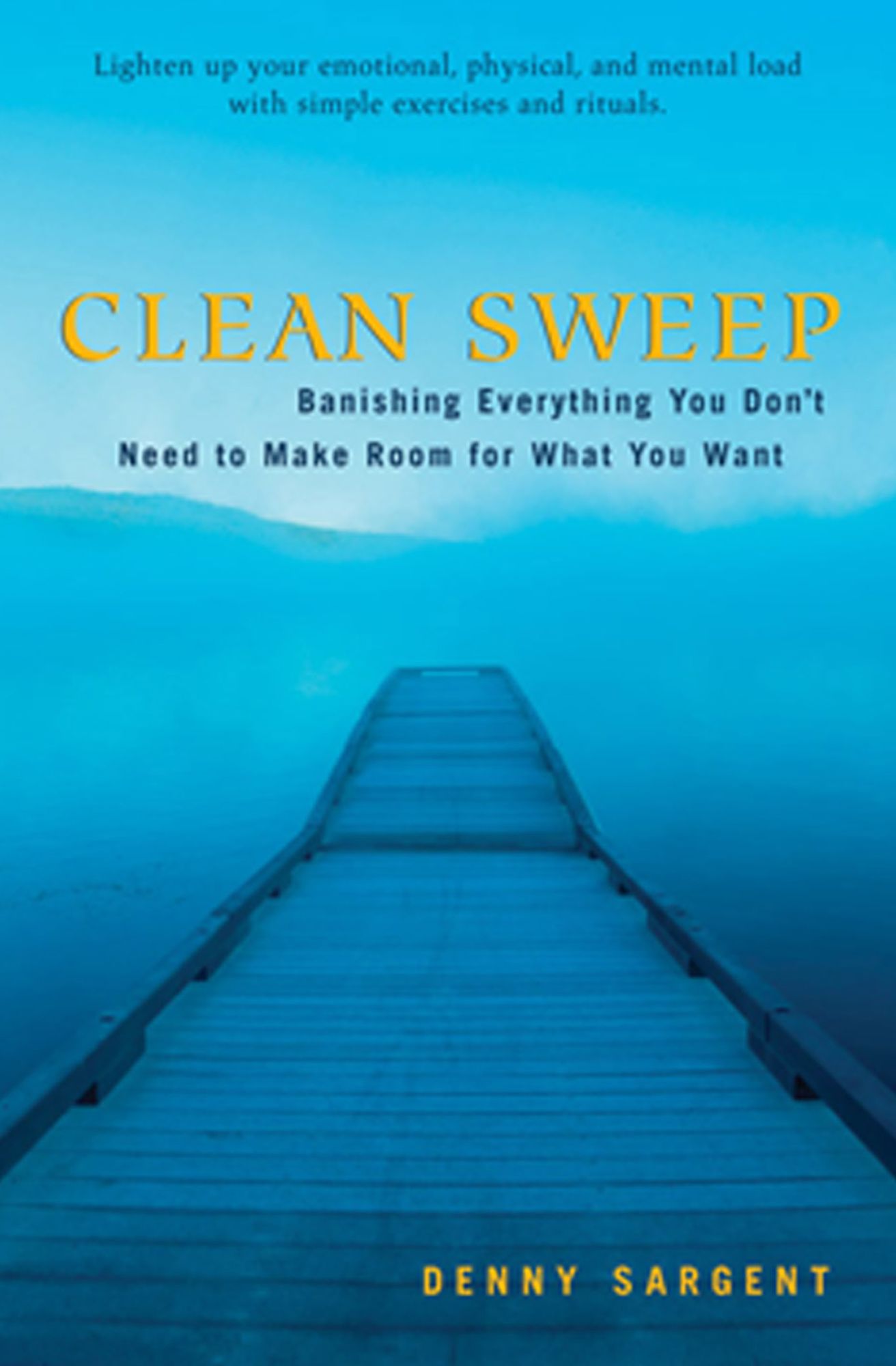 Clean Sweep: Banishing Everything You Don't Need to Make Room for What You Need