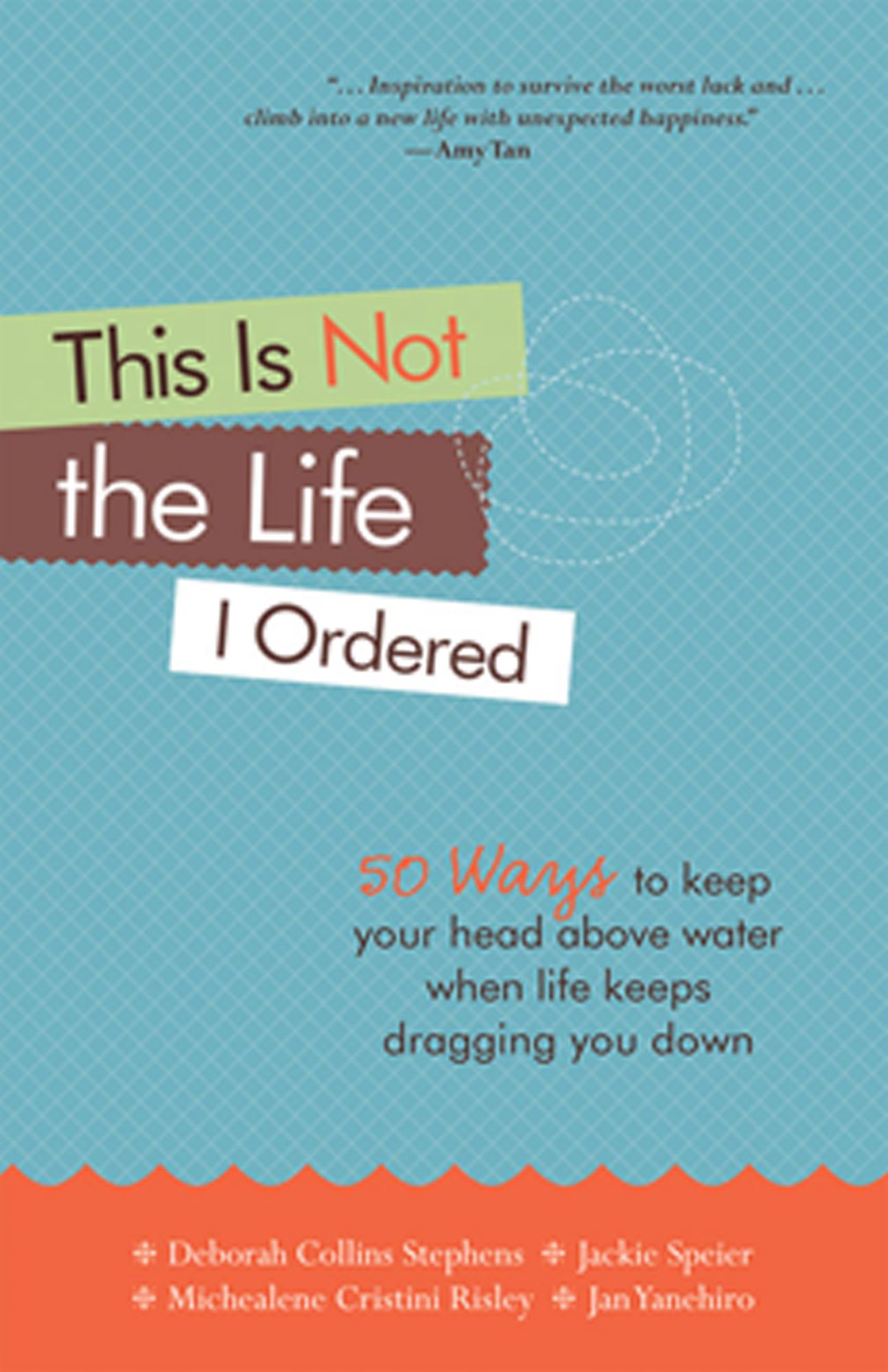 This Is Not the Life I Ordered: 50 Ways to Keep Your Head above Water When Life Keeps Dragging You Down