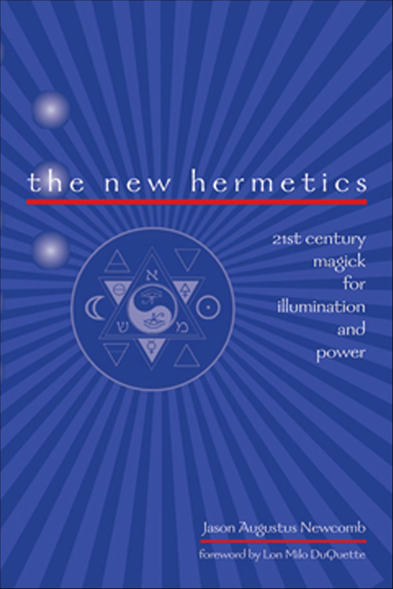 The New Hermetics: 21st Century Magick for Illumination and Power