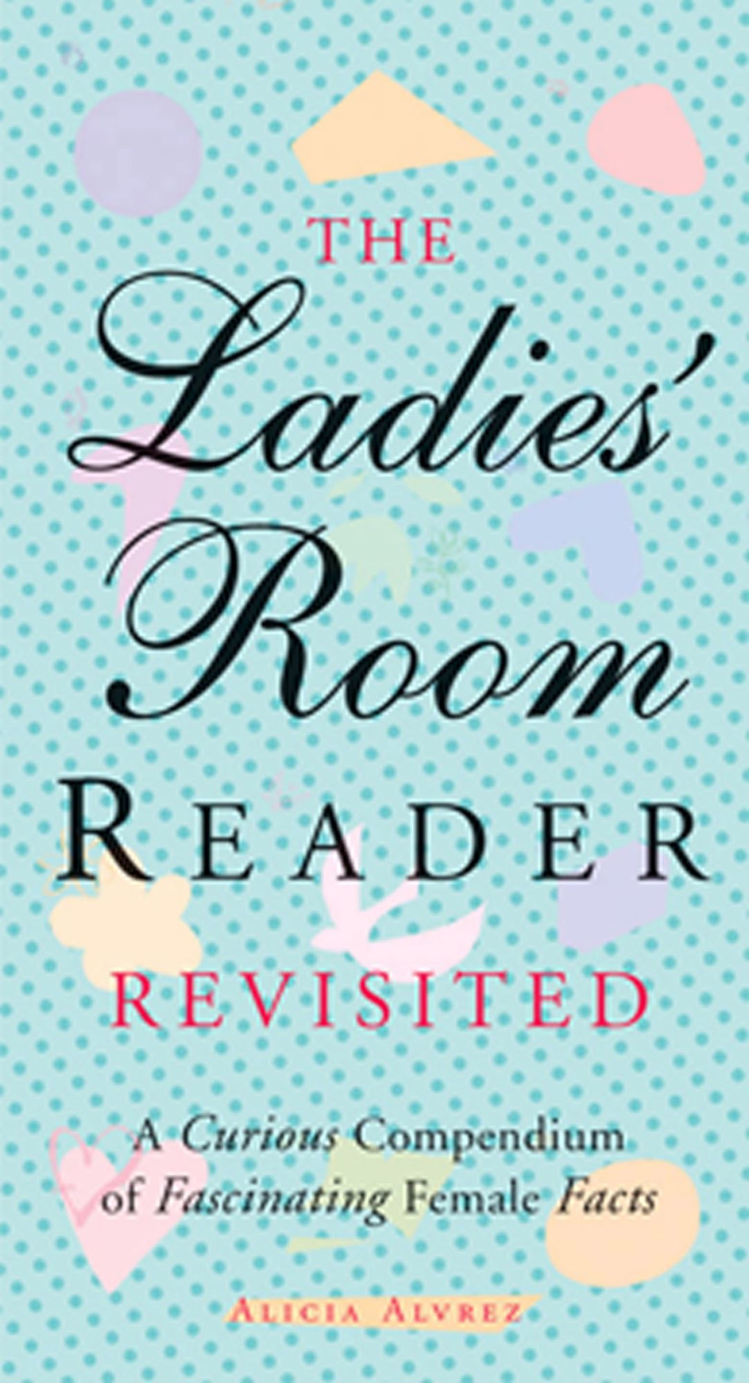 The Ladies' Room Revisited: A Curious Compendium of Fascinating Female Facts