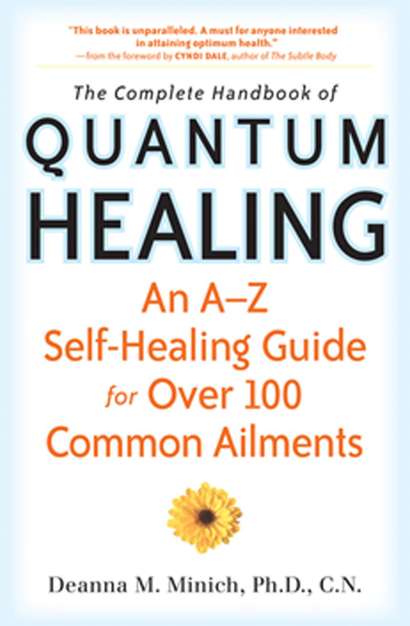 The Complete Handbook of Quantum Healing: An A-Z Self-Healing Guide for Over 100 Common Ailments