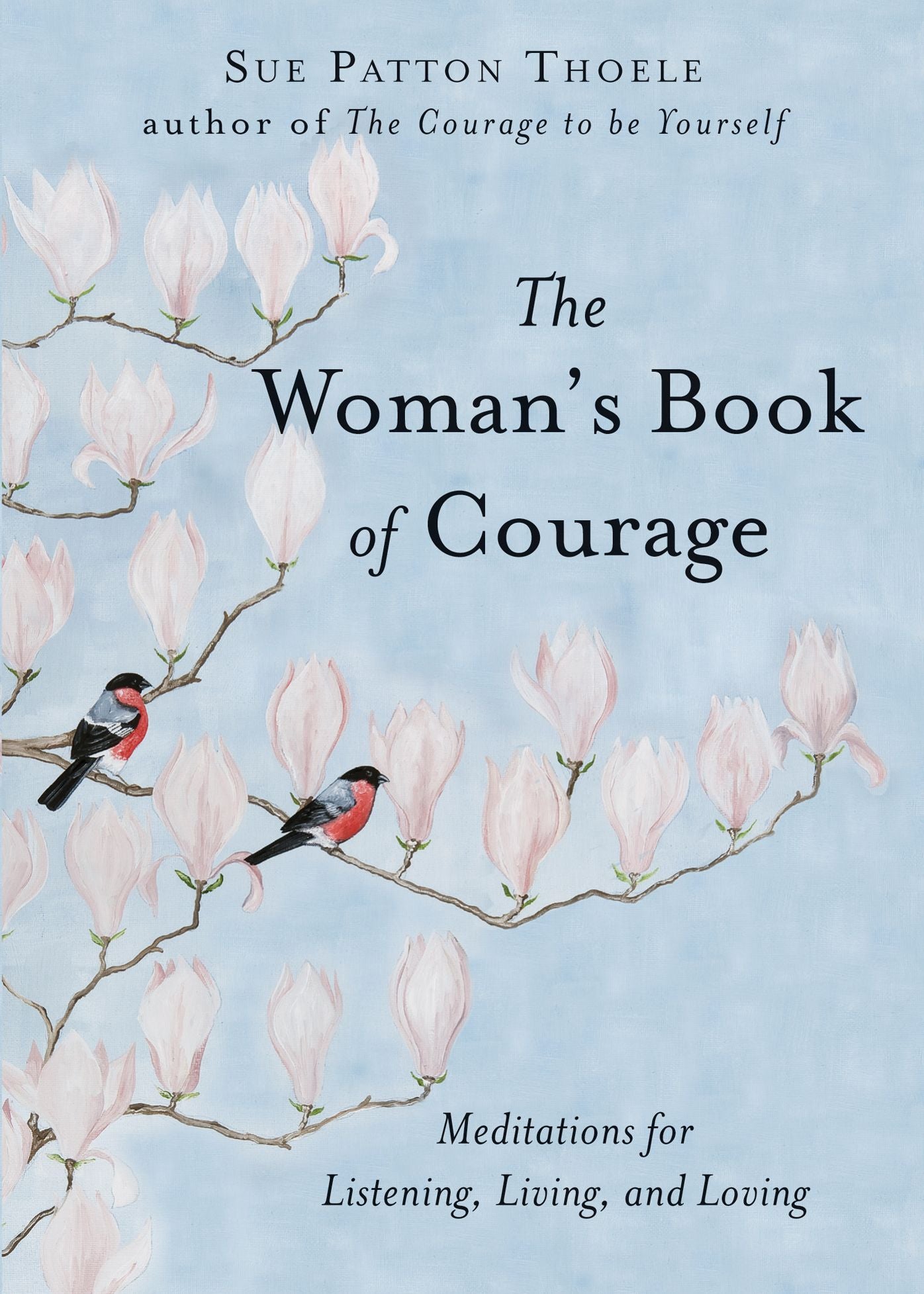 The Woman's Book of Courage: Meditations for Listening, Living, and Loving