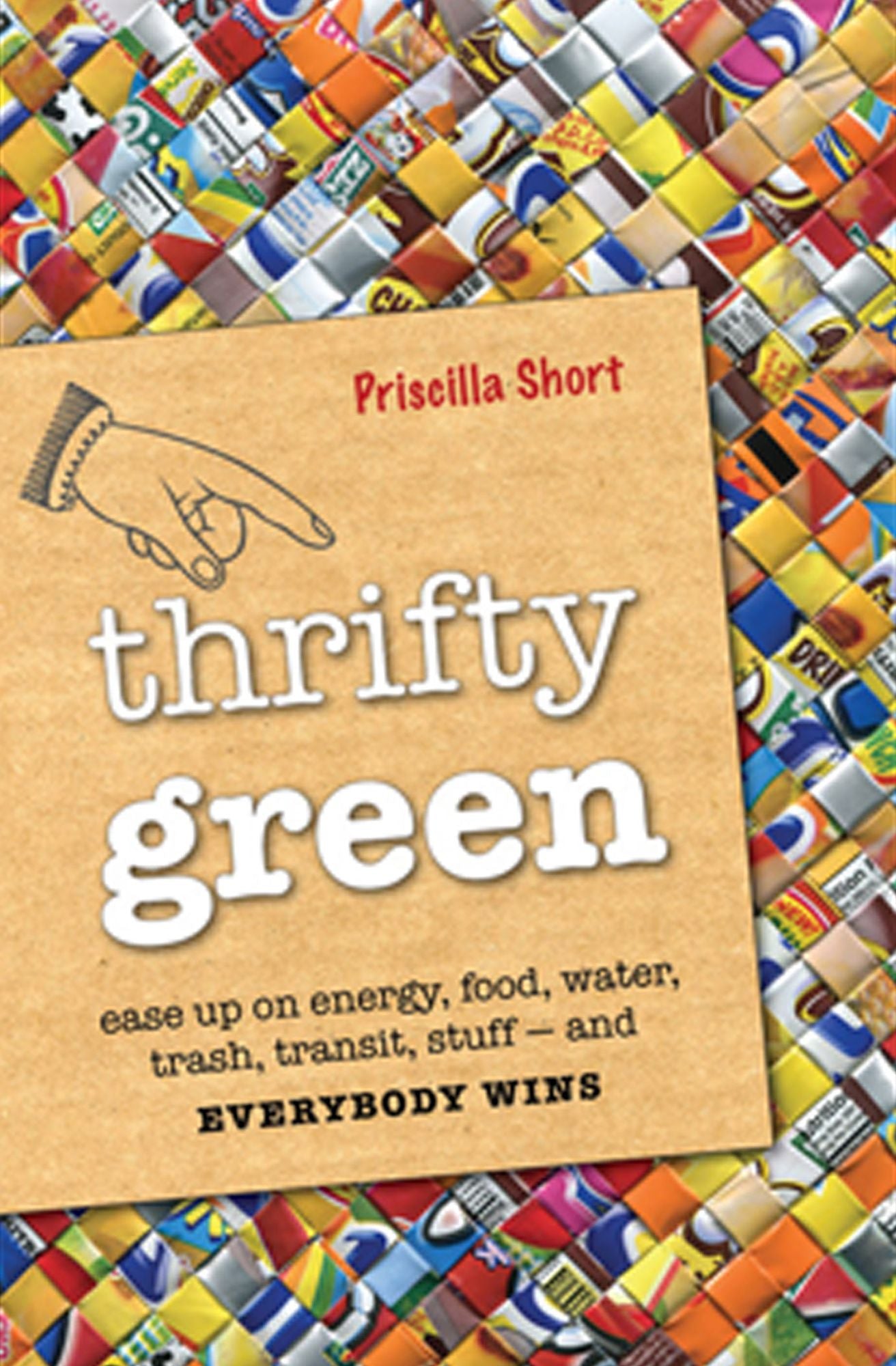 Thrifty Green: Ease Up on Energy, Food, Water, Trash, Transit, Stuff -- and Everybody Wins