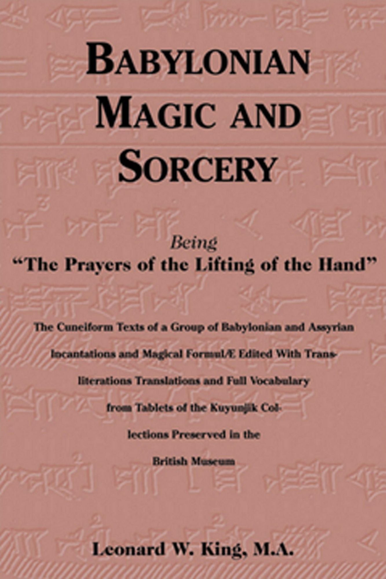 Babylonian Magic and Sorcery: Being the Prayers of the Lifting of the Hand