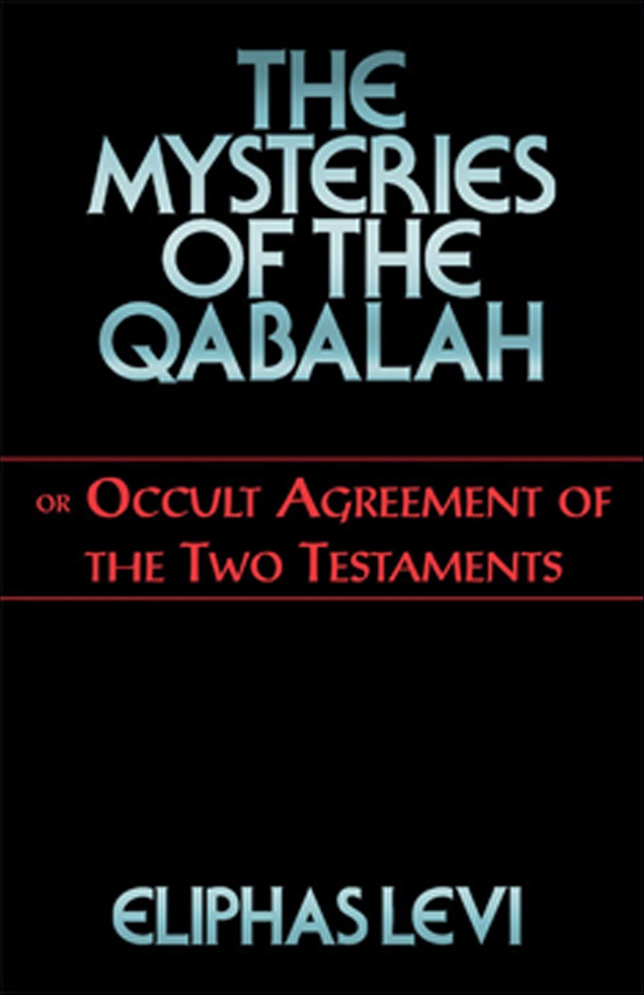 The Mysteries of the Qabalah: or Occult Agreement of the Two Testaments
