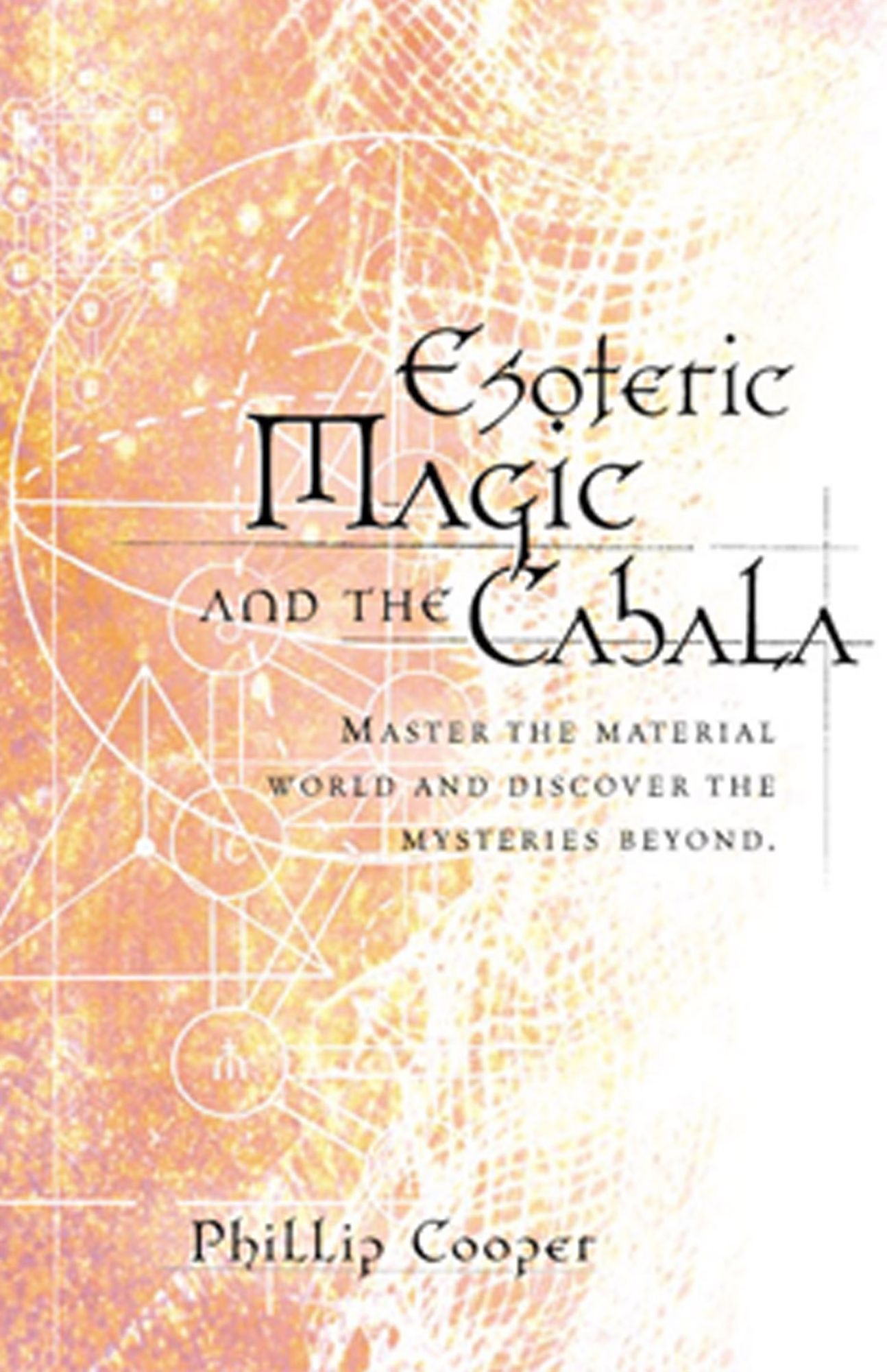 Esoteric Magic and the Cabala: Master the Material World and Discover the Mysteries Beyond