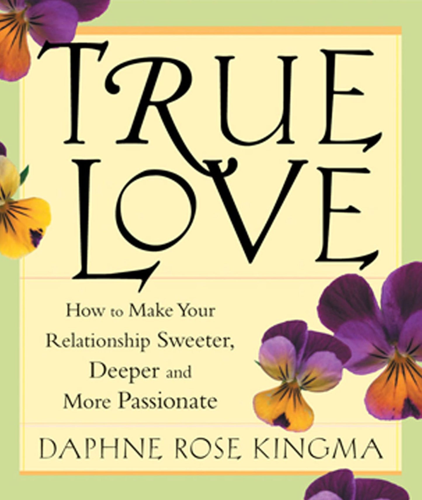 True Love: How to Make Your Relationship Sweeter, Deeper, and More Passionate