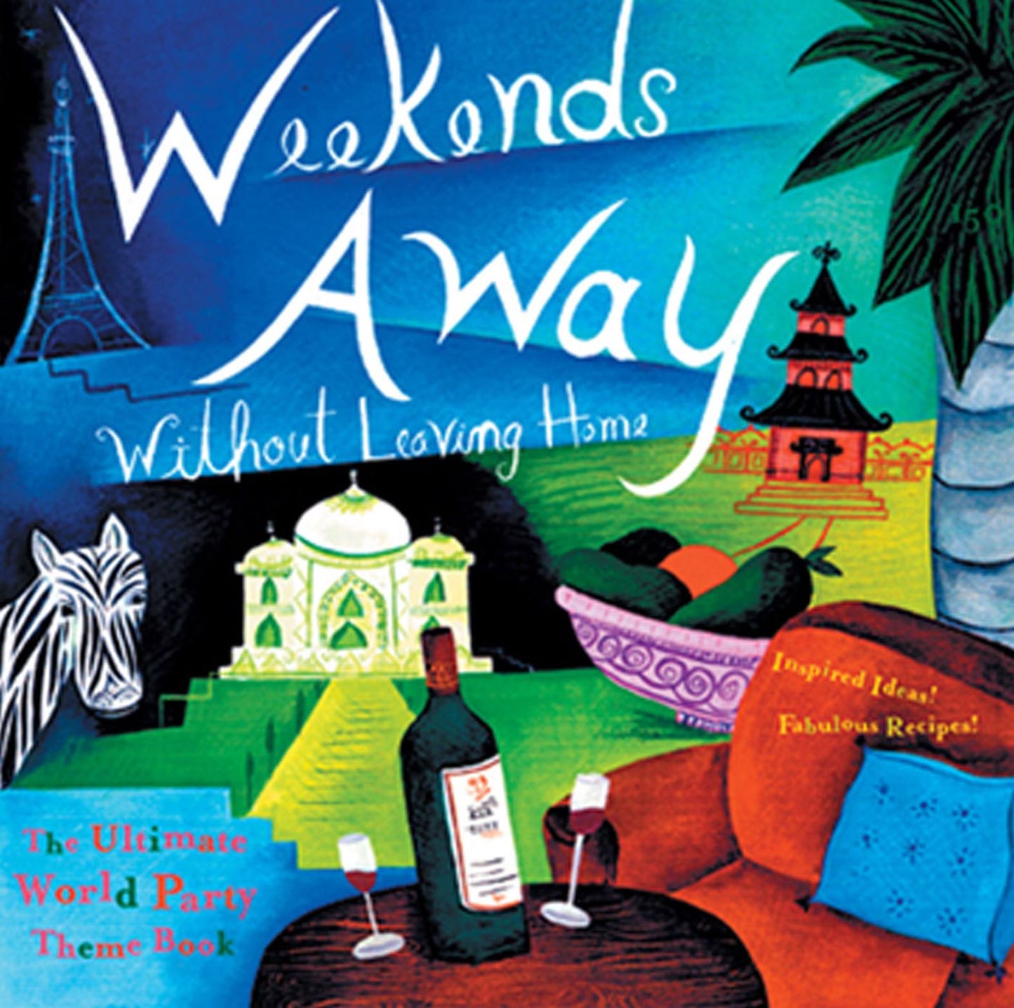 Weekends Away (Without Leaving Home): The Ultimate World Party Theme Book