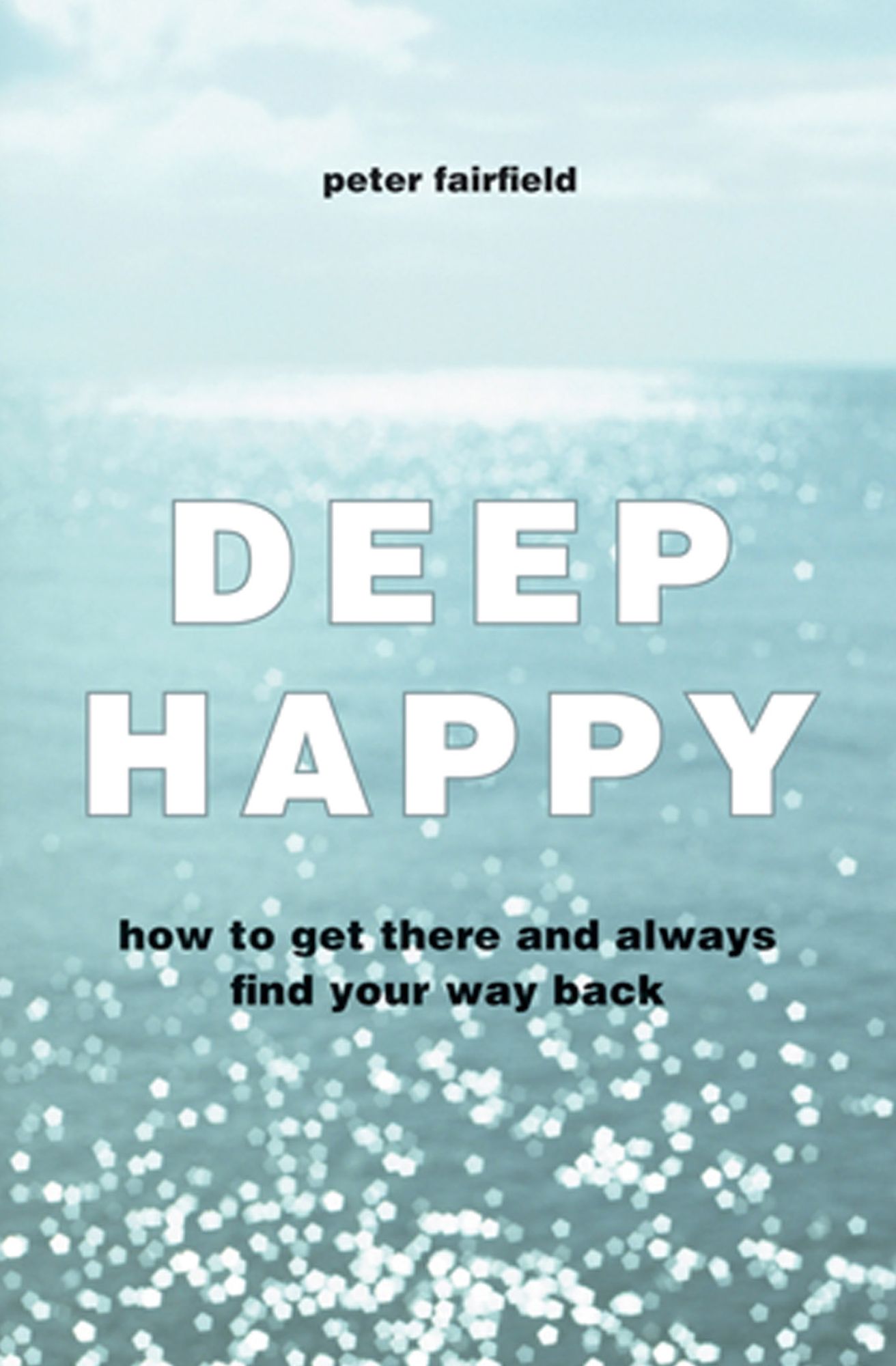 Deep Happy: How to Get There and Stay There