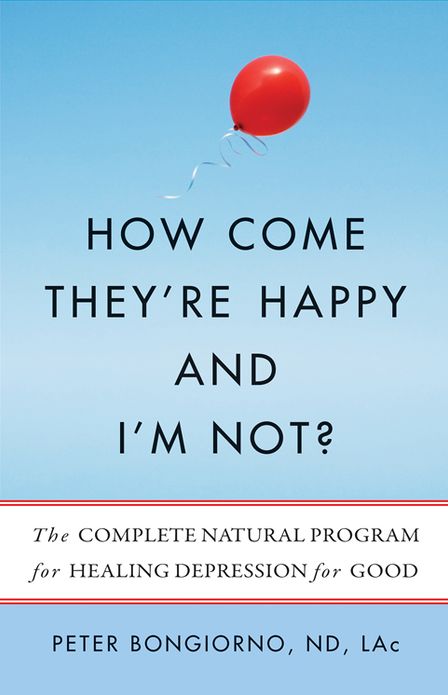 How Come They're Happy and I'm Not?: The Complete Natural Program for Healing Depression for Good