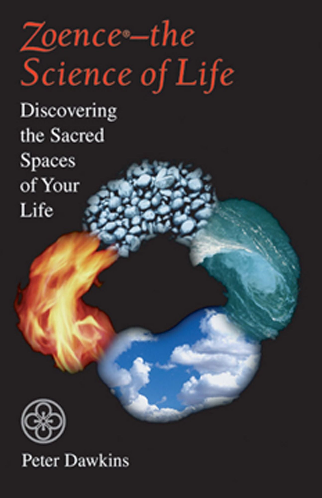 Zoence -- the Science of Life: Discovering the Sacred Spaces of Your Life