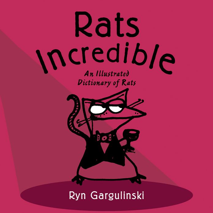 Rats Incredible: An Illustrated Dictionary of Rats
