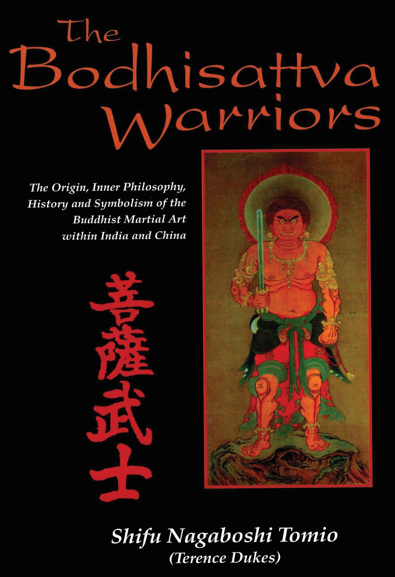 The Bodhisattva Warriors: The Origin, Inner Philosophy, History and Symbolism of the Buddhist Martial Art Within India and China