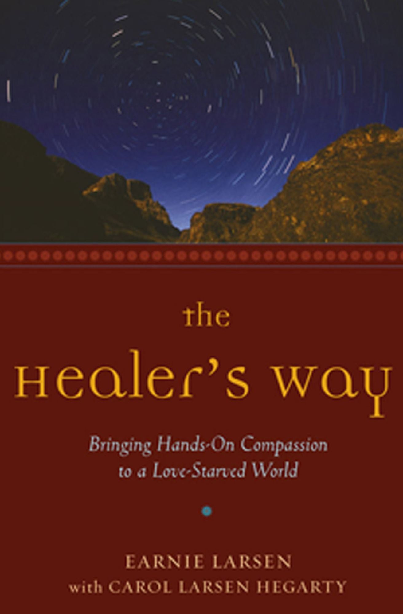 The Healer's Way: Bringing Hands-On Compassion to a Love-Starved World