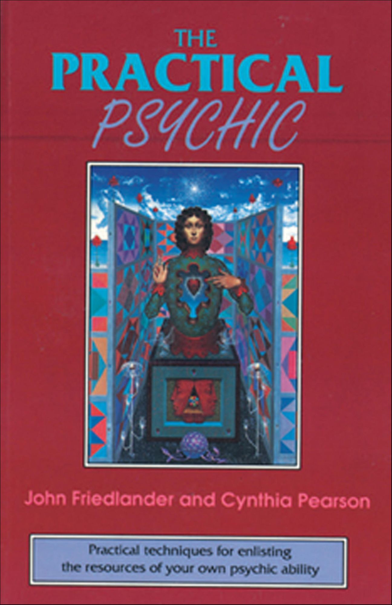 The Practical Psychic: Practical techniques for enlisting the resources of your own ability