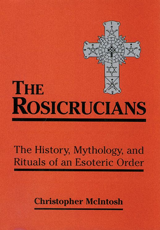 The Rosicrucians: The History, Mythology, and Rituals of an Esoteric Order