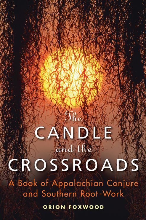 The Candle and the Crossroads: A Book of Appalachian Conjure and Southern Root-Work