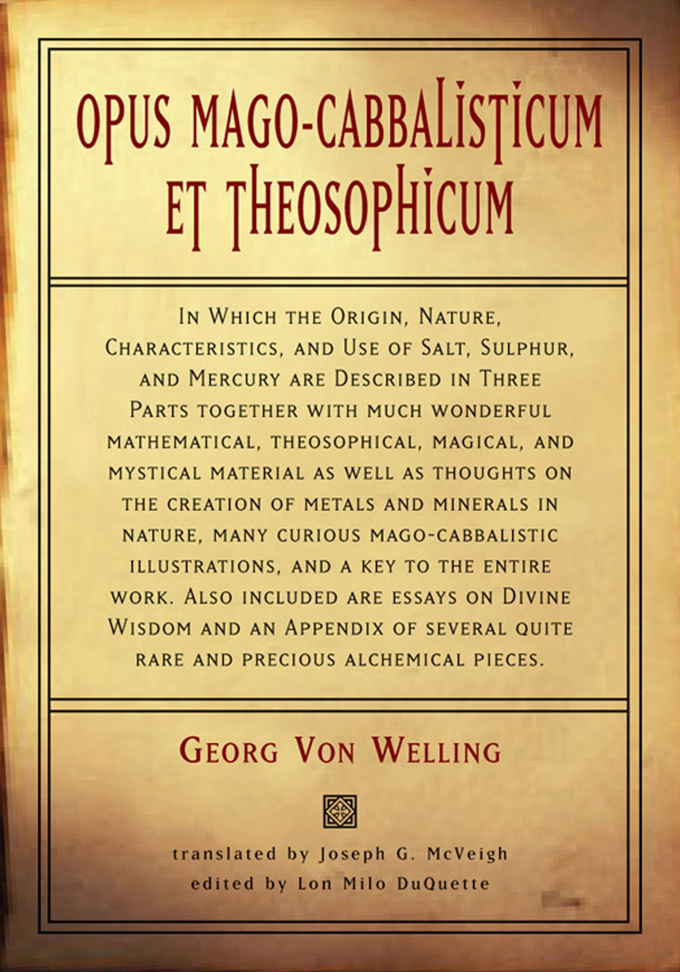Opus Mago-cabbalisticum Et Theosophicum: In Which The Origin, Nature, Characteristics, And Use Of Salt , Sulfur and Mercury are Described in Three Parts Together with much Wonderful Mathematical