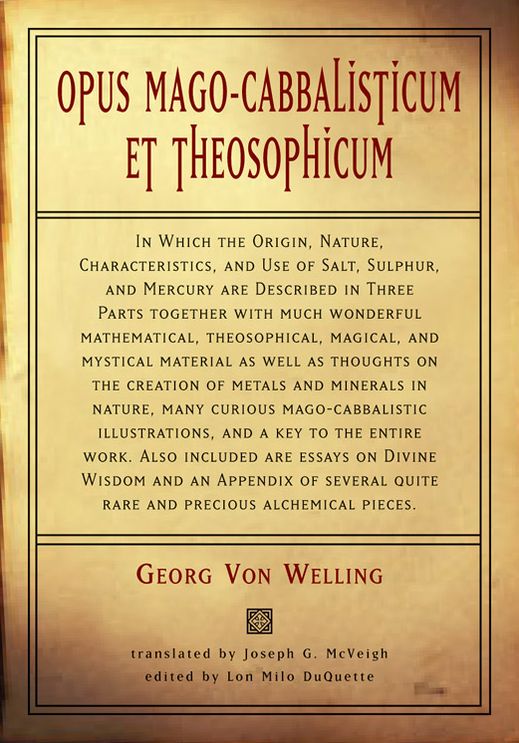 Opus Mago-cabbalisticum Et Theosophicum: In Which The Origin, Nature, Characteristics, And Use Of Salt , Sulfur and Mercury are Described in Three Parts Together with much Wonderful Mathematical