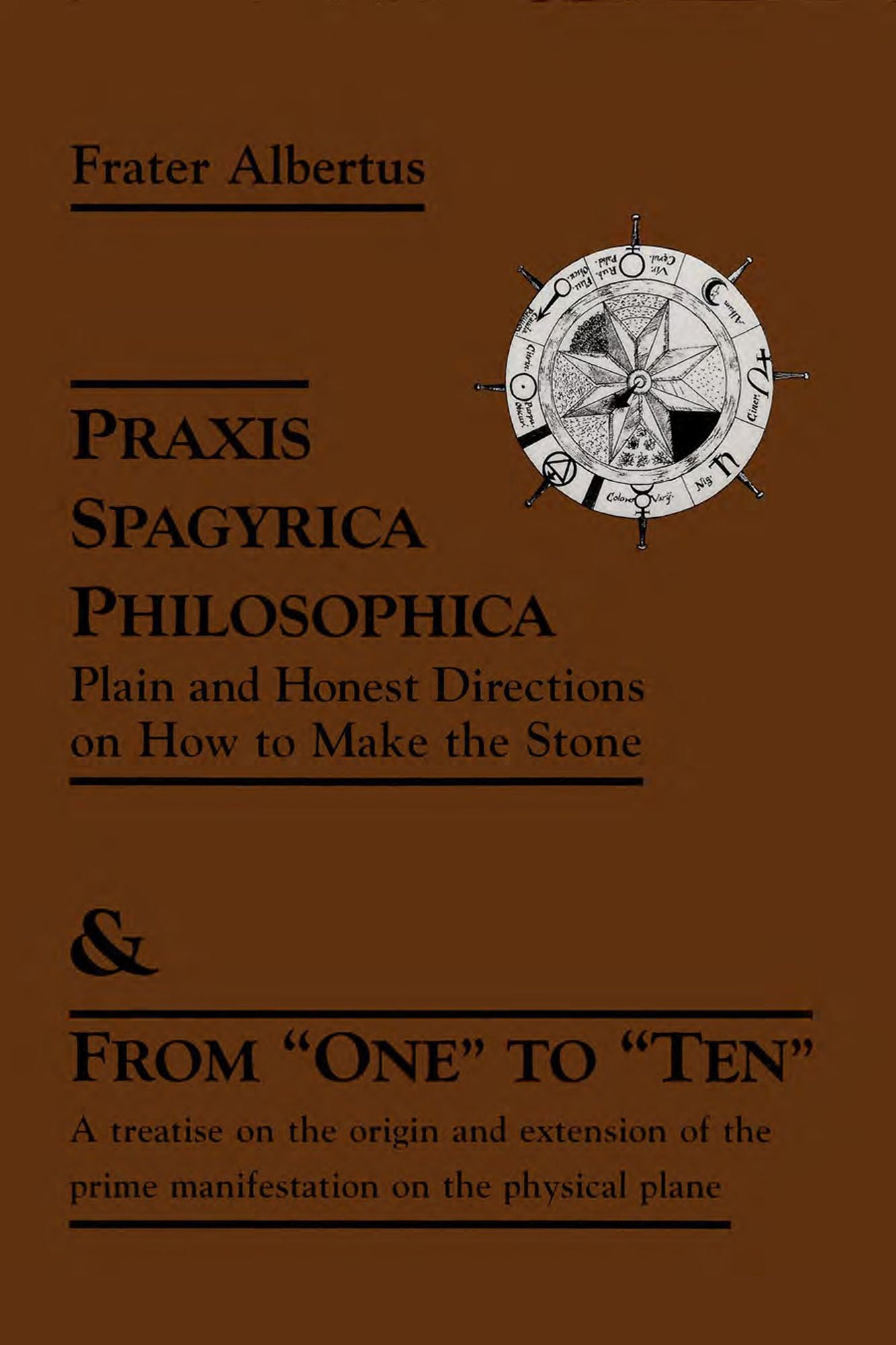 Praxis Spagyrica Philosophica Ot Plain and Honest Directions on How to Make the Stone: & From "One" to "Ten"