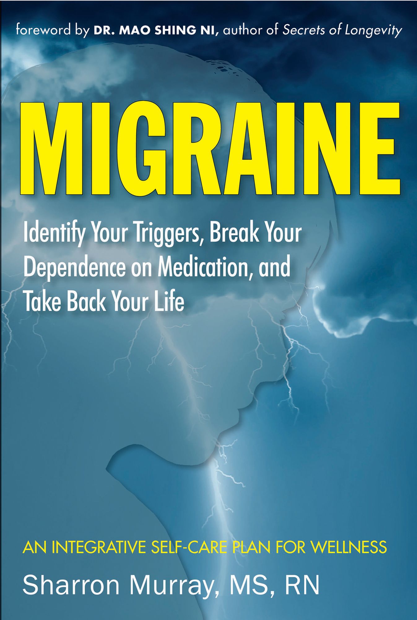 Migraine: Identify Your Triggers, Break Your Dependence on Medication, Take Back Your Life: An Integrative Self-Care Plan for Wellness