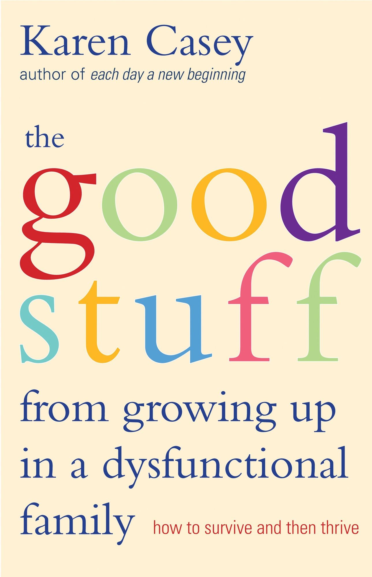 The Good Stuff from Growing Up in a Dysfunctional Family: How to Survive and Then Thrive