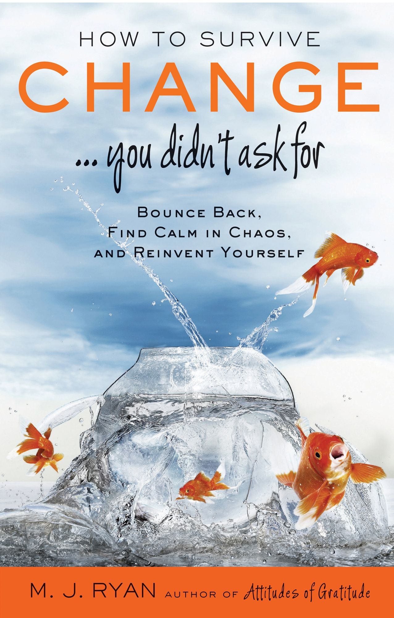 How to Survive Change . . . You Didn't Ask For: Bounce Back, Find Calm in Chaos, and Reinvent Yourself