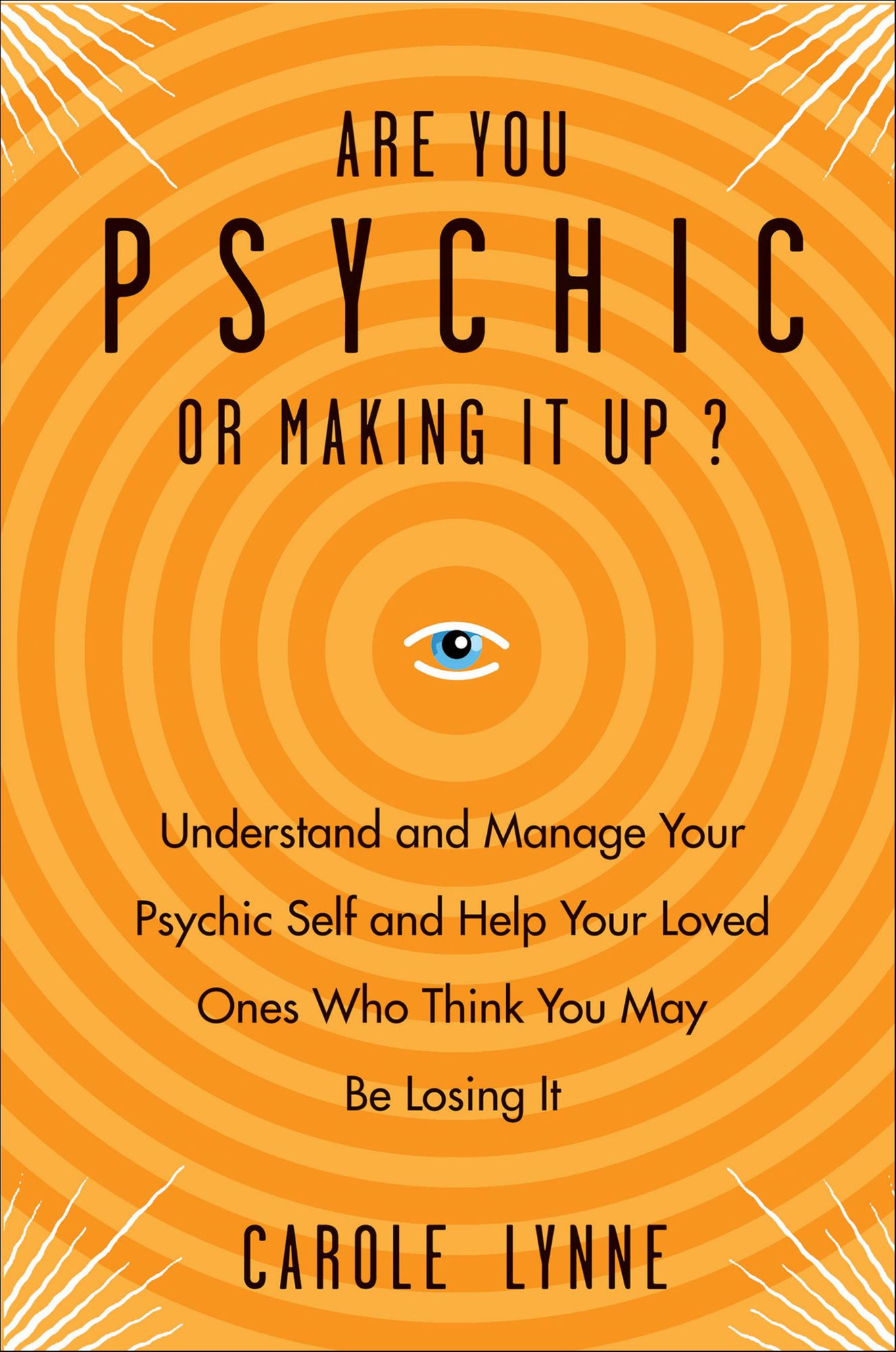 Are You Psychic?: Understand and Manage Your Psychic Self and Your Loved Ones Who Think You May Be Losing It