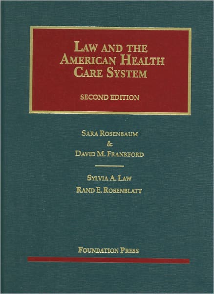 Rosenbaum, Frankford, Law and Rosenblatt's Law and the American Health Care System, 2d