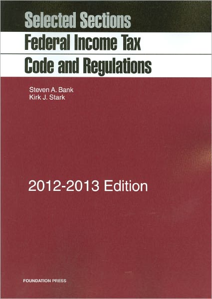 Selected Sections: Federal Income Tax Code and Regulations, 2012-2013