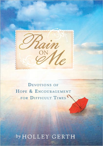 Rain on Me: Devotions of Hope and Encouragement for Difficult Times