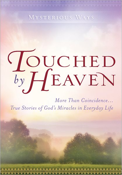 Touched By Heaven: More Than Coincidence... True Stories of God's Miracles in Everyday Life