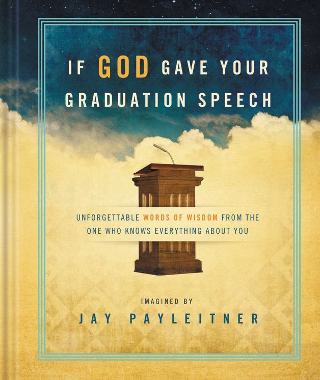 If God Gave Your Graduation Speech: Unforgettable Words of Wisdom from the One Who Knows Everything About You (Large Print -- QA test)