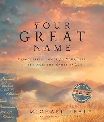 Your Great Name: Discovering Power for Your Life in the Awesome Names of God