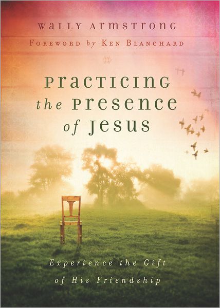 Practicing the Presence of Jesus: Experience the Gift of His Friendship