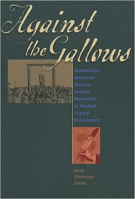 Against the Gallows: Antebellum American Writers and the Movement to Abolish Capital Punishment