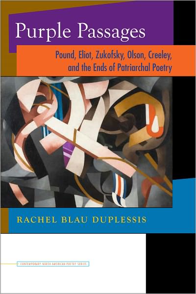 Purple Passages: Pound, Eliot, Zukofsky, Olson, Creeley, and the Ends of Patriarchal Poetry