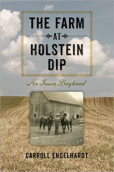 The Farm at Holstein Dip: An Iowa Boyhood