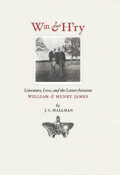 Wm & H'ry: Literature, Love, and the Letters between Wiliam and Henry James