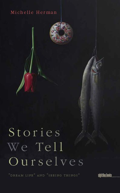 Stories We Tell Ourselves: "Dream Life" and "Seeing Things"